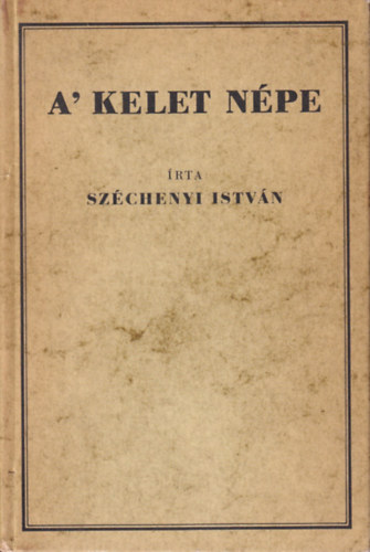 Széchenyi István - A' kelet népe (reprint)