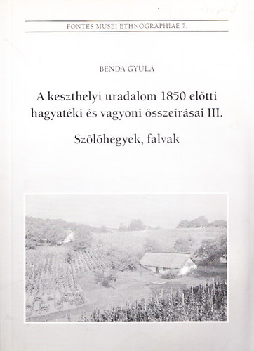 Benda Gyula - A keszthelyi uradalom 1850 el�tti hagyat�ki �s vagyoni �ssze�r�sai III. - Sz�l�hegyek, falvak