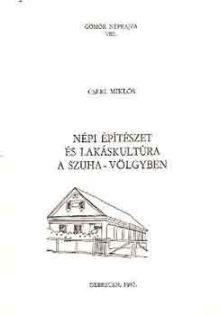 Cseri Miklós - Népi építészet és lakáskultúra a Szuha-völgyben
