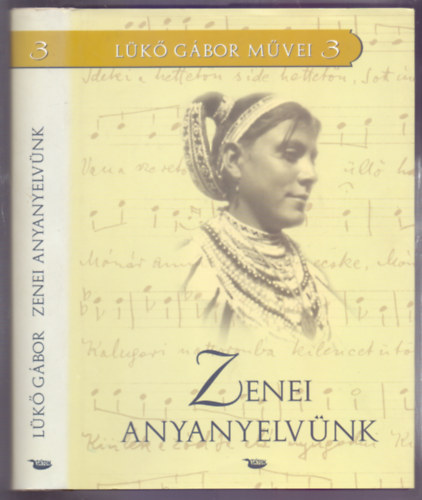 Szerkesztette Pozsgai Pter Lk Gbor - Zenei anyanyelvnk - Vlogatott zenei tanulmnyok I. (Lk Gbor Mvei 3.)