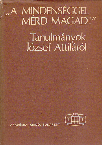 B. Cs�ky Edit  (szerk.) - "A mindens�ggel m�rd magad!" (Tanulm�nyok J�zsef Attil�r�l)