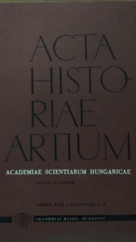 Vayer Lajos  (szerk.) - Acta Historiae Artium - Academiae scientiarum Hungaricae - XXII 1-2