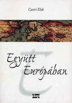 Csetri Elek - Egytt Eurpban (vlogatott tanulmnyok I.)