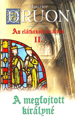 Maurice Druon - Az el�tkozott kir�lyok II.- A megfojtott kir�lyn�