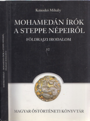 Kmosk� Mih�ly - Mohamed�n �r�k a steppe n�peir�l F�LDRAJZI IRODALOM I/2. - Magyar �st�rt�neti K�nyvt�r 13.