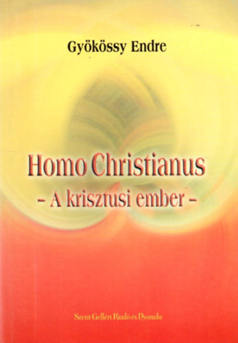 Dr. Gykssy Endre - Homo Christianus - A krisztusi ember