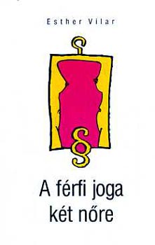 Esther Vilar - A frfi joga kt nre