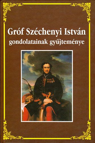 Szchenyi Istvn - Grf Szchenyi Istvn gondolatainak gyjtemnye
