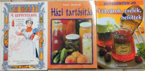 Zilahy gnes Pter Jnosn - A befttekrl + Hzi tartsts +  Egyszeren j! Lekvrok ,zselk, befttek