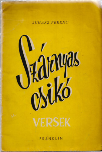 Juhsz Ferenc - Szrnyas csik - versek (I. kiads)