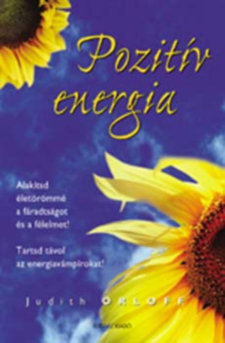 Szerz Judith Orloff Szerkeszt Zsolnai Margit Fordt Bressi Csilla - Pozitv energia      - Bevezets a pozitv energiaprogramba s energiapszichitriba: hogyan nyerjk vissza ernket?