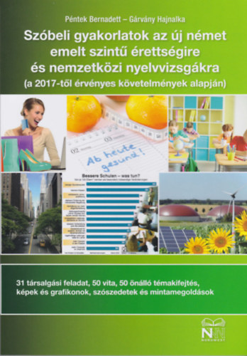 Gárvány Hajnalka Péntek Bernadett - Szóbeli gyakorlatok az új német emelt szintű érettségire és nemzetközi nyelvvizsgákra