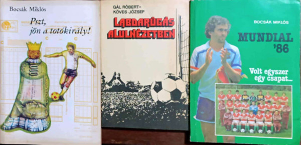 Kves Jzsef, Bocsk Mikls Gl Rbert - Labdargs alulnzetben + Mundial '86 - Volt egyszer egy csapat... + Pszt, jn a totkitly! (3 ktet)