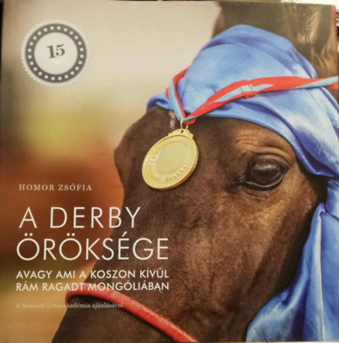 Homor Zsfia - A Derby rksge - avagy ami a koszon kvl rm ragadt Mongliban