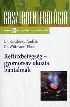 Dr. Rosztóczy-Dr. Wittman - Refluxbetegség-gyomorsav okozta bántalmak
