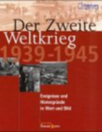 Brigitte Esser - Michael Venhoff - Der Zweite Weltkrieg 1939 - 1945. Ereignisse und Hintergründe in Wort und Bild
