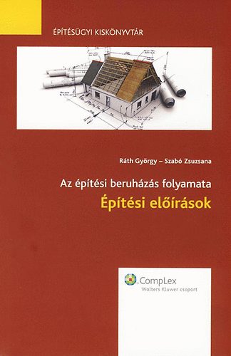 Ráth György; Szabó Zsuzsanna - Az építési beruházások folyamata - Építési előírások