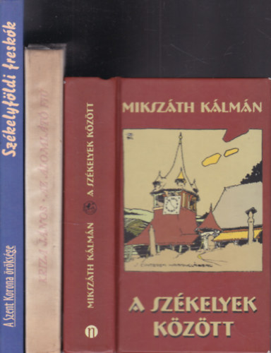 Kriza J�nos, Horv�th Zolt�n Gy�rgy Miksz�th K�lm�n - 3 db k�tet Sz�kelyf�ldr�l: A sz�kelyek k�z�tt + Az �loml�t� fi� (Sz�kely n�pmes�k) + Sz�kelyf�ldi fresk�k