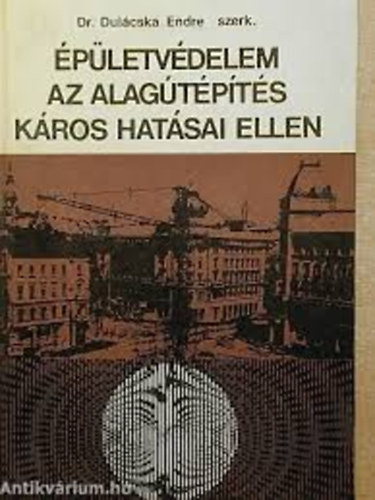 Dulácska Endre dr. - Épületvédelem az alagútépítés káros hatásai ellen