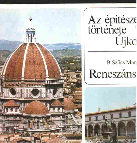 B.Sz�cs Margit - Az �p�t�szet t�rt�nete �jkor- Renesz�nsz