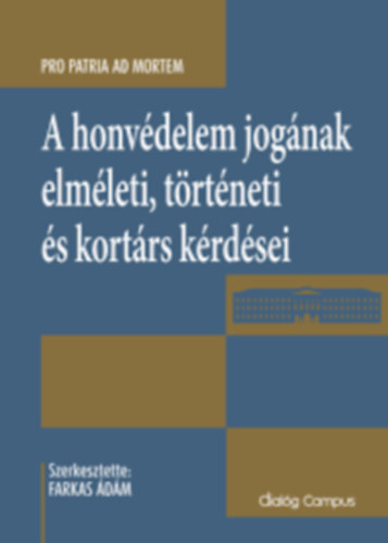 Farkas �d�m  (szerk) - Farkas �d�m (szerk.) - A honv�delem jog�nak elm�leti, t�rt�neti �s kort�rs k�rd�sei