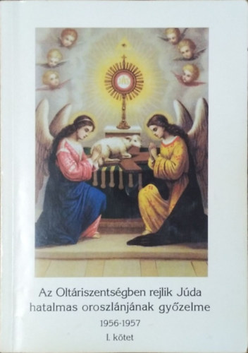 Az Oltáriszentségben rejlik Júda hatalmas oroszlánjának győzelme I., 1956-1957
