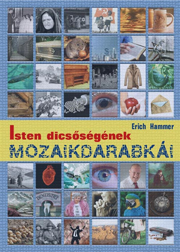 Erich Hammer - Isten dics�s�g�nek mozaikdarabk�i