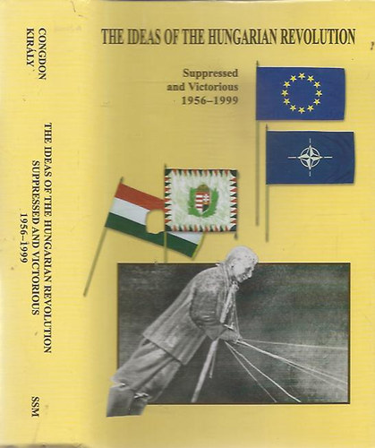 Lee W. Congdon-B�la K. Kir�ly - The Ideas of the Hungarian Revolution (Supressed and Victorius 1956-1999) - A magyar forradalom eszm�i
