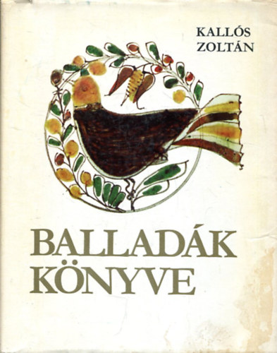 Kall�s Zolt�n - Ballad�k K�nyve �l� Erd�lyi �s Moldvai Magyar N�pballad�k. 4 Lemezzel. Sz�mozott.Kall�s Z.dedik�ci�j�val.
