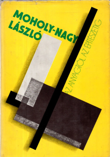 Moholy-Nagy Lszl (Az anyagtl az ptszetig)
