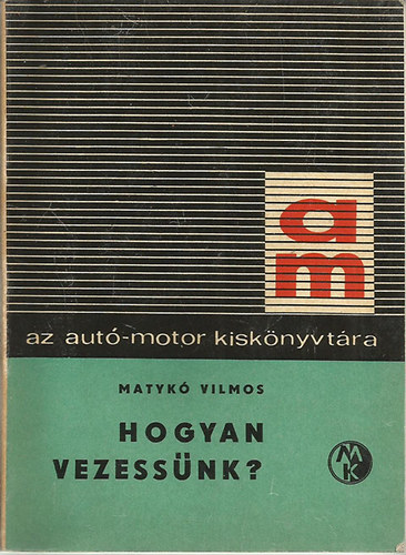 Matyk� Vilmos - Hogyan vezess�nk?