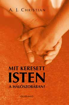 A. J. Christian - Mit keresett Isten a h�l�szob�ban?