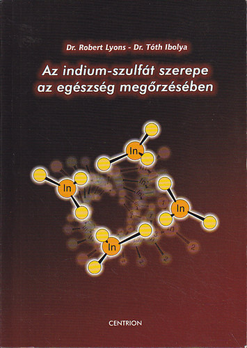 Robert Dr. Lyons; T�th Ibolya - Az indium-szulf�t szerepe az eg�szs�g meg�rz�s�ben