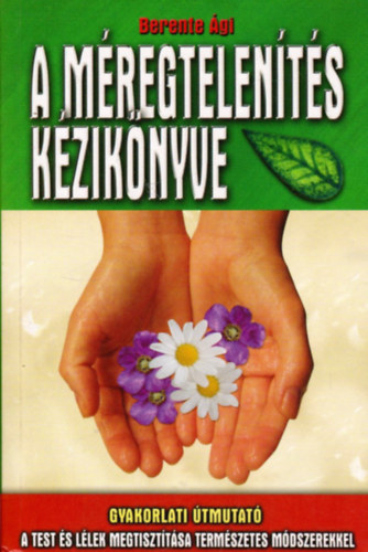 Berente gi - A mregtelents kziknyve - Gyakorlati tmutat - A test s llek megtiszttsa termszetes mdszerekkel