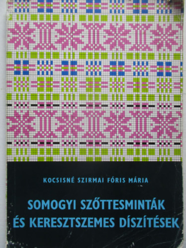Kocsisn� Szirmai F�ris M�ria - Somogyi sz�ttesmint�k �s keresztszemes d�sz�t�sek