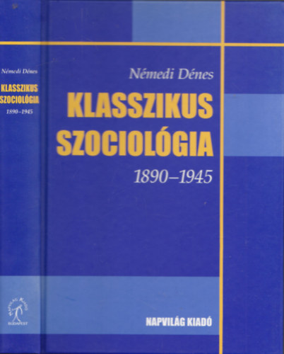 Némedi Dénes - Klasszikus szociológia 1890-1945