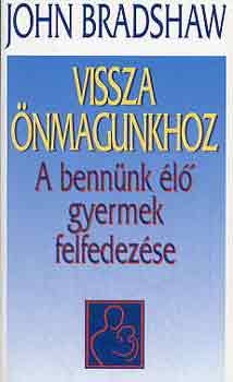 John Bradshaw - Vissza nmagunkhoz (a bennnk l gyermek felfedezse)