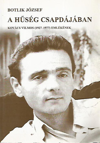 Botlik Jzsef - A hsg csapdjban - Kovcs Vilmos (1927-1977) emlknek