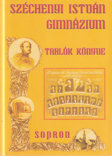 Molnár László (szerk.) - Tablók könyve (Széchenyi István Gimnázium Sopron)
