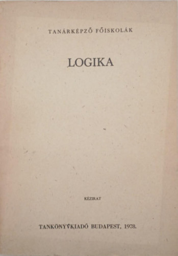 Szendrei J�nos; T�th Bal�zs - Logika a matematika szakos hallgat�k r�sz�re (egys�ges jegyzet)