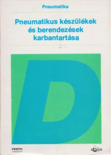 Pneumatika: Pneumatikus k�sz�l�kek �s berendez�sek karbantart�sa