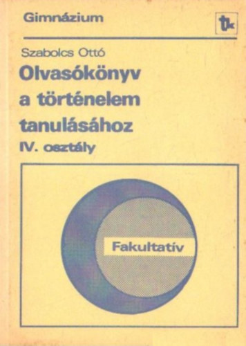 Szabolcs Ott - Olvasknyv a trtnelem tanulshoz Fakultatv/Gimnzium IV. osztly