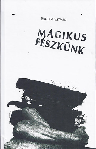 Dr. Balogh Istv�n - M�gikus f�szk�nk