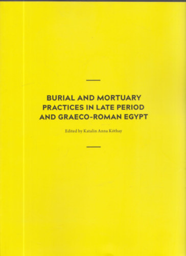 Katalin Anna K�thay - Burial and mortuary practices in late period and graeco-roman egypt