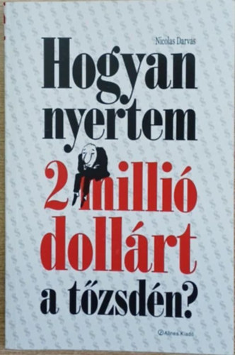 Nicolas Darvas - Hogyan nyertem 2 milli dollrt a tzsdn?