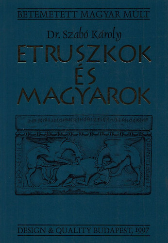 Szab Kroly Dr. - Etruszkok s magyarok (Betemetett magyar mlt)