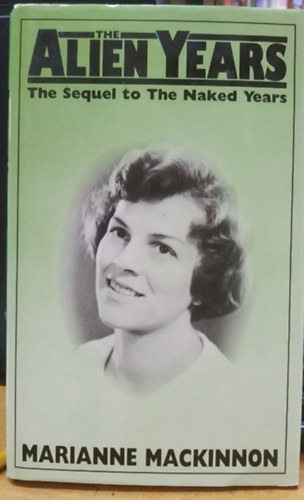 Marianne Mackinnon - The Alien Years; The Sequel to The Naked Years (The Book Guild Ltd.)