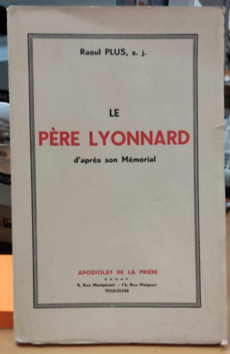 P. Raoul Plus S. J. - Le Pére Lyonnard d'aprés son Mémorial (Lyonnard atya megemlékezéséről)(Apostolat de la Priére)