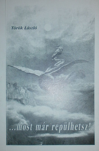 Török László - ...most már repülhetsz!