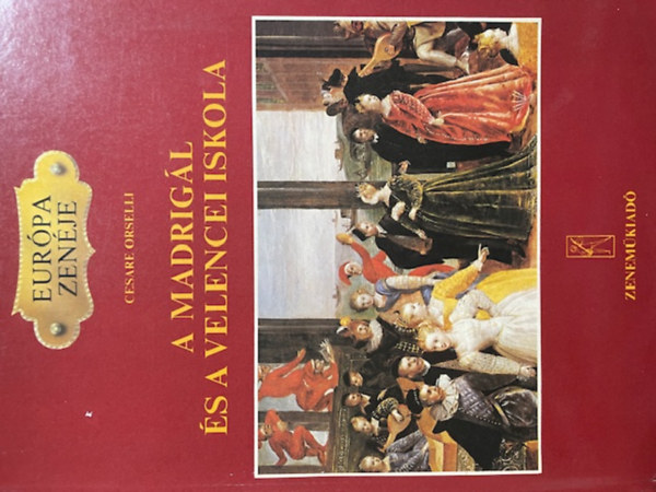 Cesare Orselli - A madrigál és a velencei iskola (Európa zenéje)